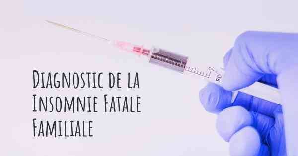 Diagnostic de la Insomnie Fatale Familiale