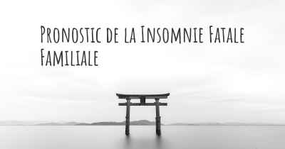 Pronostic de la Insomnie Fatale Familiale