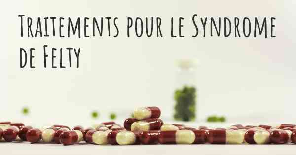 Traitements pour le Syndrome de Felty