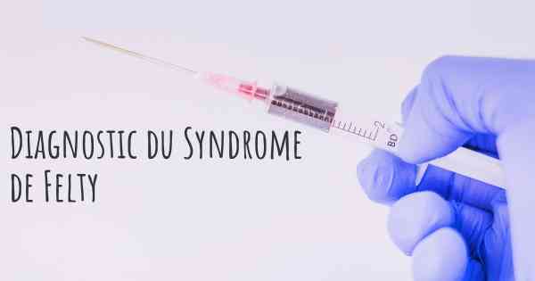 Diagnostic du Syndrome de Felty