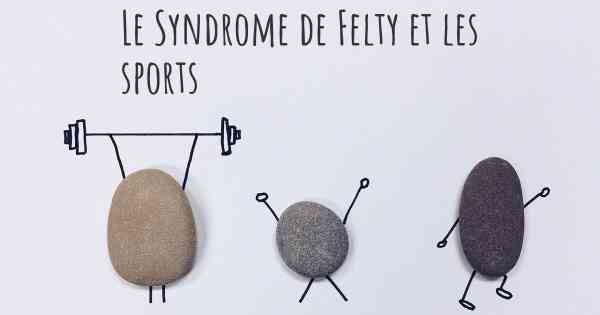 Le Syndrome de Felty et les sports