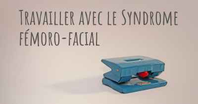 Travailler avec le Syndrome fémoro-facial