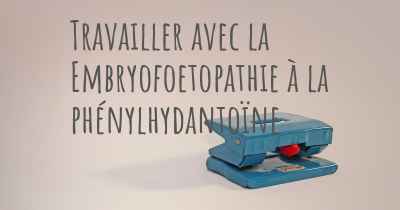 Travailler avec la Embryofoetopathie à la phénylhydantoïne