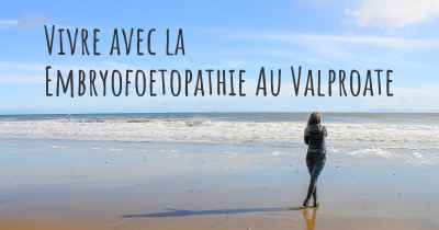 Vivre avec la Embryofoetopathie Au Valproate