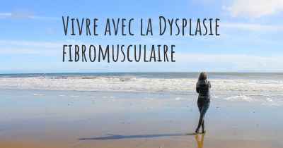 Vivre avec la Dysplasie fibromusculaire