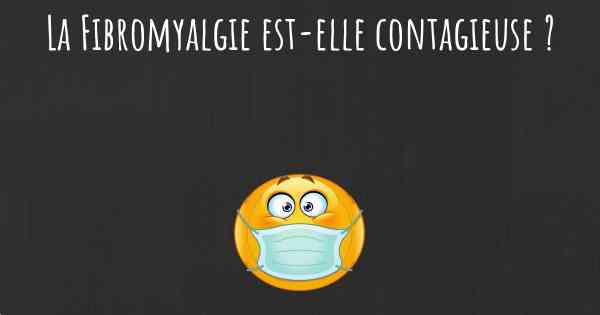 La Fibromyalgie est-elle contagieuse ?