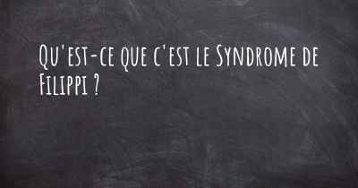 Qu'est-ce que c'est le Syndrome de Filippi ?