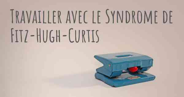 Travailler avec le Syndrome de Fitz-Hugh-Curtis