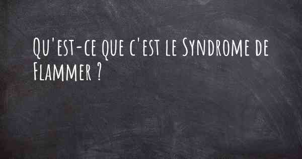 Qu'est-ce que c'est le Syndrome de Flammer ?