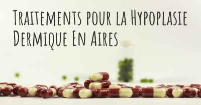 Traitements pour la Hypoplasie Dermique En Aires