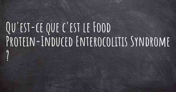 Qu'est-ce que c'est le Food Protein-Induced Enterocolitis Syndrome ?