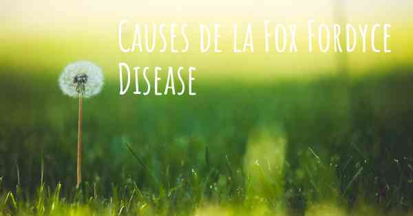 Causes de la Fox Fordyce Disease