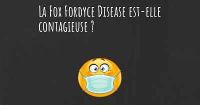 La Fox Fordyce Disease est-elle contagieuse ?