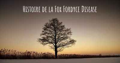 Histoire de la Fox Fordyce Disease