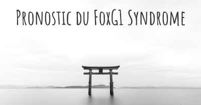 Pronostic du FoxG1 Syndrome