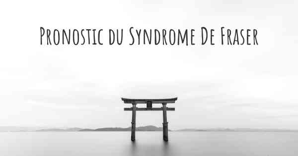 Pronostic du Syndrome De Fraser