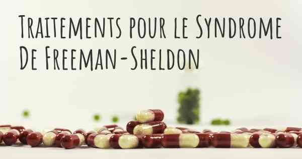 Traitements pour le Syndrome De Freeman-Sheldon
