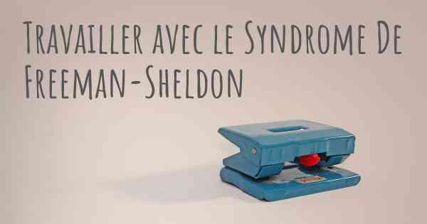 Travailler avec le Syndrome De Freeman-Sheldon