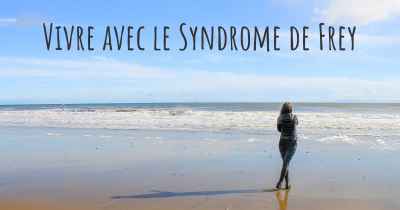 Vivre avec le Syndrome de Frey