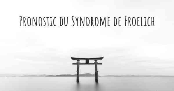 Pronostic du Syndrome de Froelich