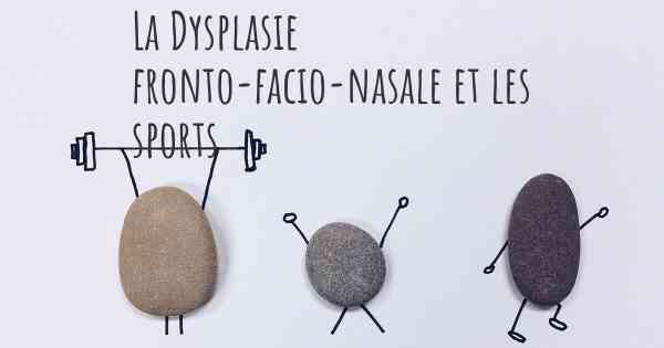 La Dysplasie fronto-facio-nasale et les sports