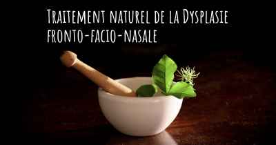 Traitement naturel de la Dysplasie fronto-facio-nasale