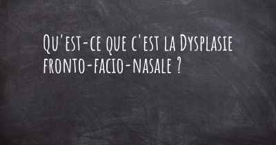 Qu'est-ce que c'est la Dysplasie fronto-facio-nasale ?