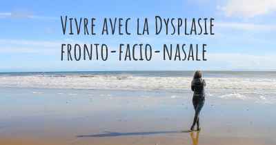 Vivre avec la Dysplasie fronto-facio-nasale