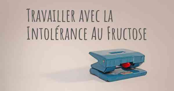 Travailler avec la Intolérance Au Fructose