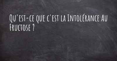 Qu'est-ce que c'est la Intolérance Au Fructose ?