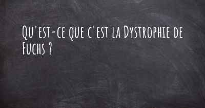 Qu'est-ce que c'est la Dystrophie de Fuchs ?