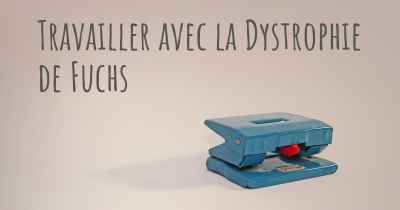 Travailler avec la Dystrophie de Fuchs