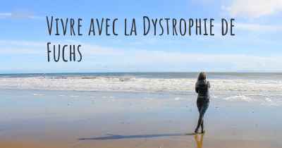 Vivre avec la Dystrophie de Fuchs