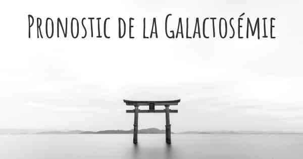 Pronostic de la Galactosémie