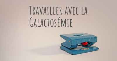 Travailler avec la Galactosémie