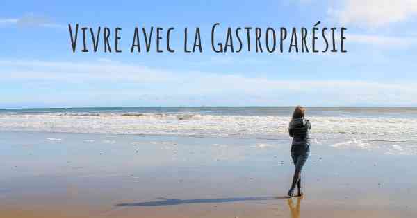 Vivre avec la Gastroparésie