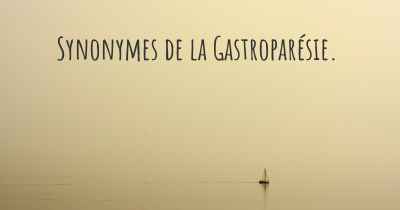 Synonymes de la Gastroparésie. 