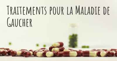 Traitements pour la Maladie de Gaucher