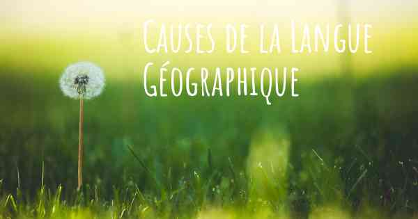 Causes de la Langue Géographique