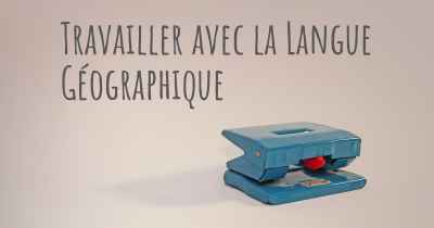 Travailler avec la Langue Géographique