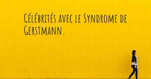 Célébrités avec le Syndrome de Gerstmann. 