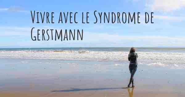 Vivre avec le Syndrome de Gerstmann