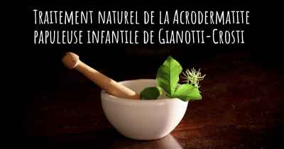 Traitement naturel de la Acrodermatite papuleuse infantile de Gianotti-Crosti