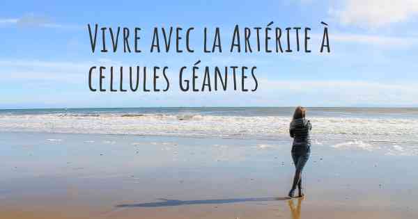 Vivre avec la Artérite à cellules géantes