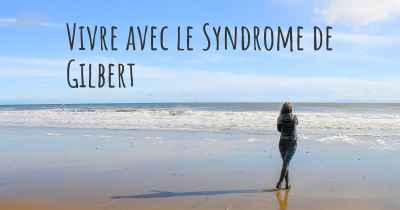 Vivre avec le Syndrome de Gilbert