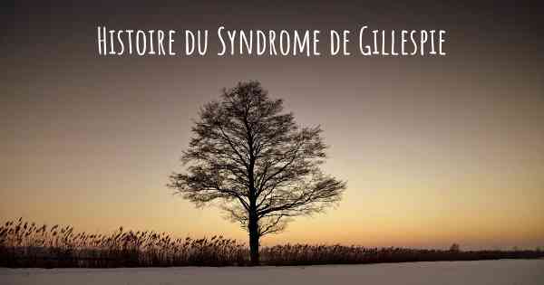 Histoire du Syndrome de Gillespie