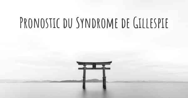 Pronostic du Syndrome de Gillespie