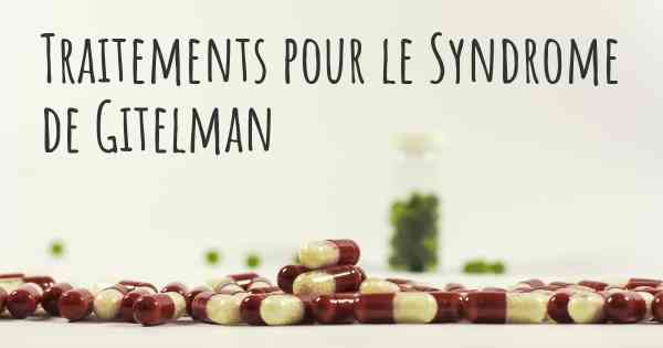 Traitements pour le Syndrome de Gitelman