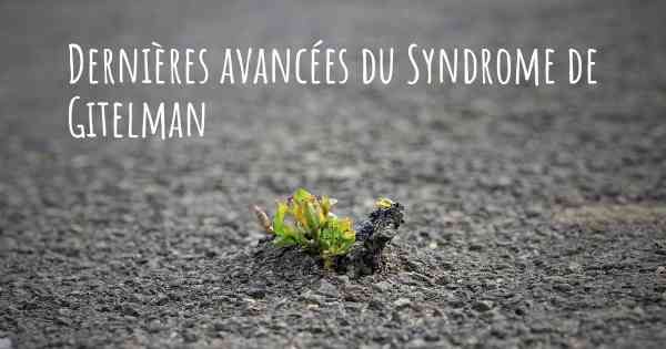 Dernières avancées du Syndrome de Gitelman