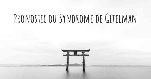 Pronostic du Syndrome de Gitelman